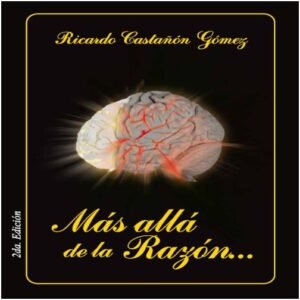 Más allá de la razón | Dr. Ricardo Castañón Gómez