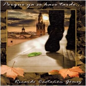 Porque ya se hace tarde | Dr. Ricardo Castañón Gómez